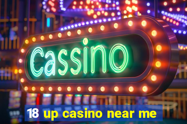 18 up casino near me