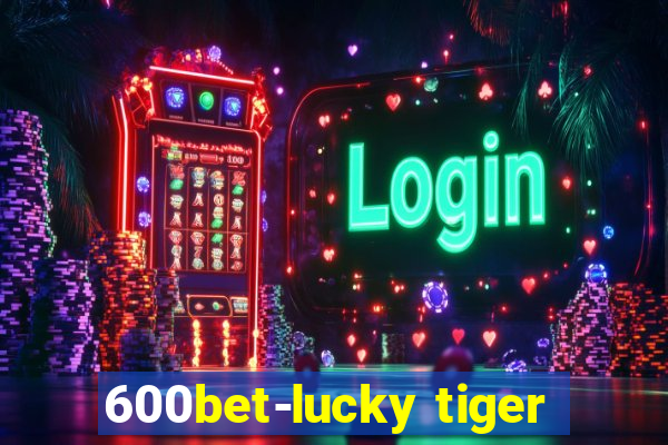 600bet-lucky tiger