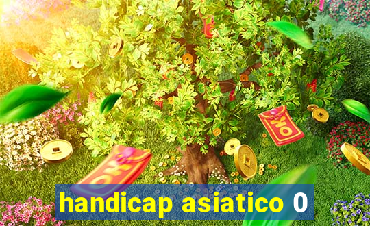 handicap asiatico 0