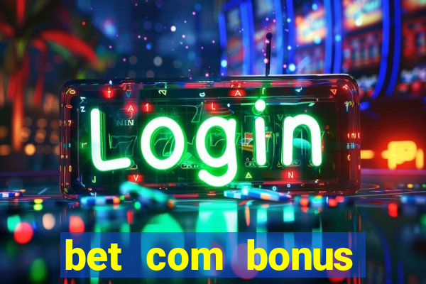 bet com bonus gratis sem deposito