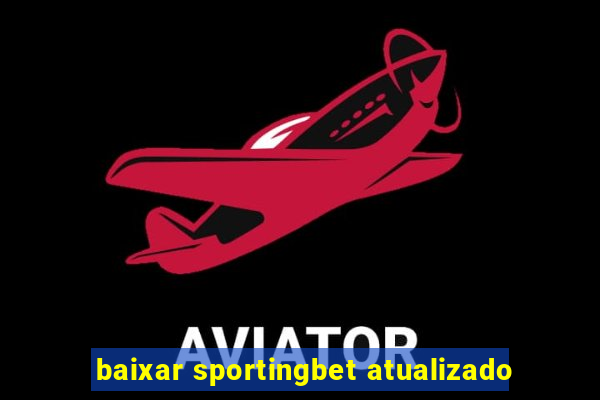 baixar sportingbet atualizado