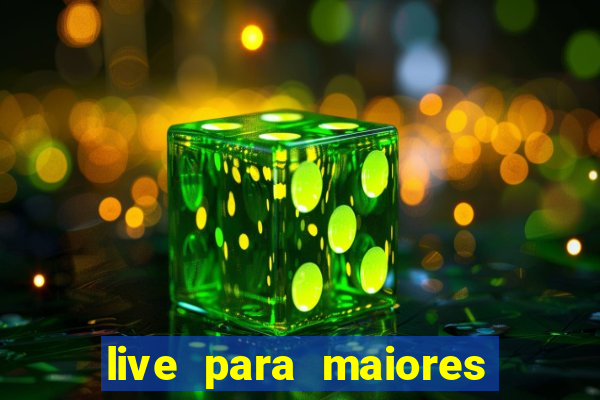 live para maiores de 18