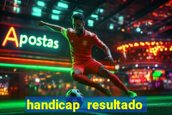 handicap resultado final - 1