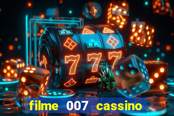 filme 007 cassino royale completo dublado