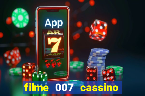 filme 007 cassino royale completo dublado