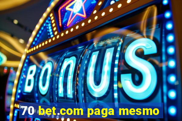 70 bet.com paga mesmo