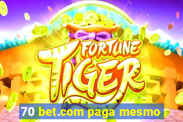 70 bet.com paga mesmo