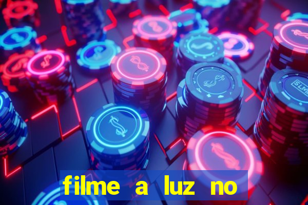 filme a luz no fim do mundo completo dublado