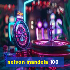 nelson mandela 100