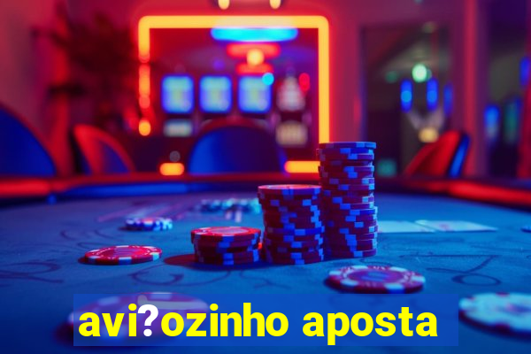 avi?ozinho aposta