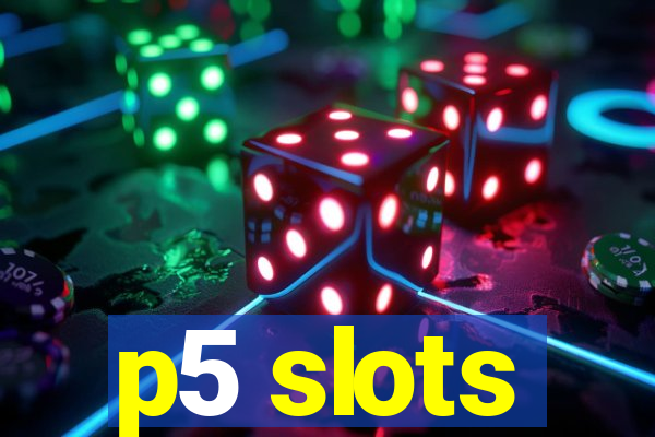 p5 slots