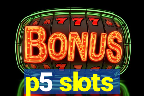 p5 slots