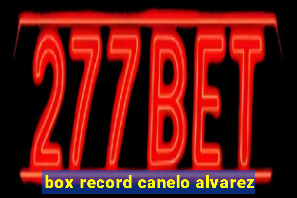 box record canelo alvarez