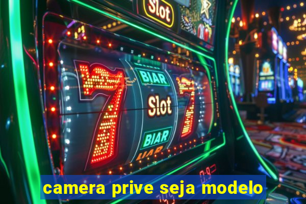 camera prive seja modelo