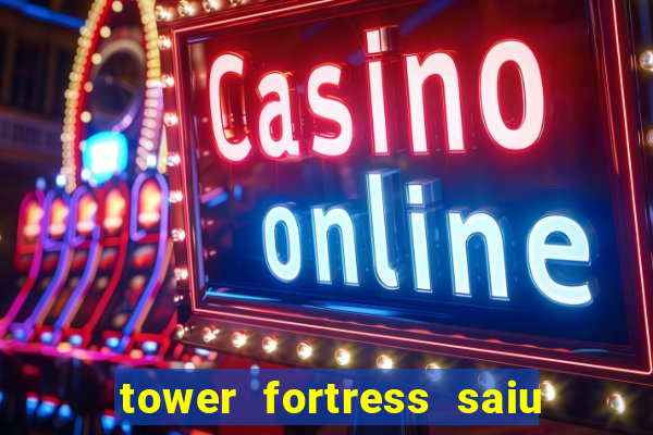 tower fortress saiu da play store