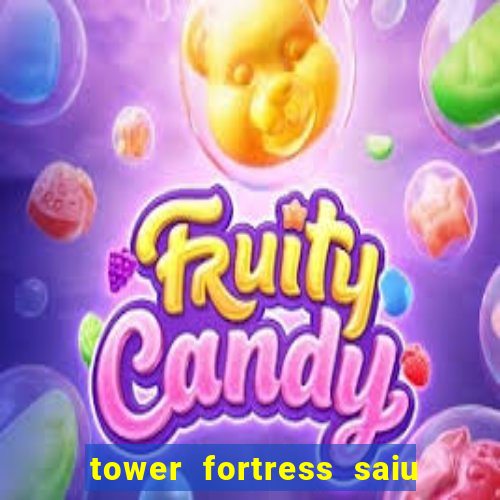 tower fortress saiu da play store