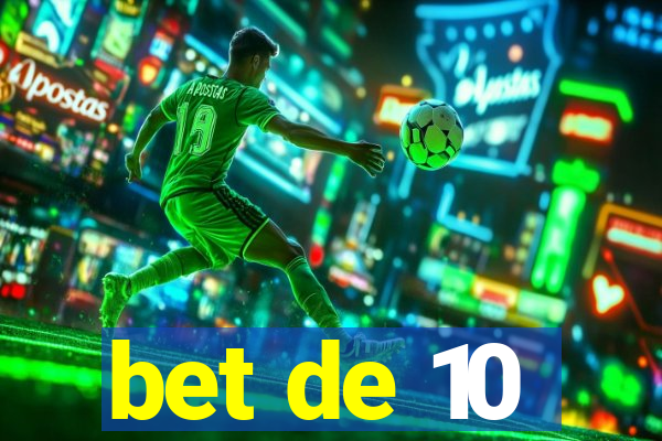 bet de 10