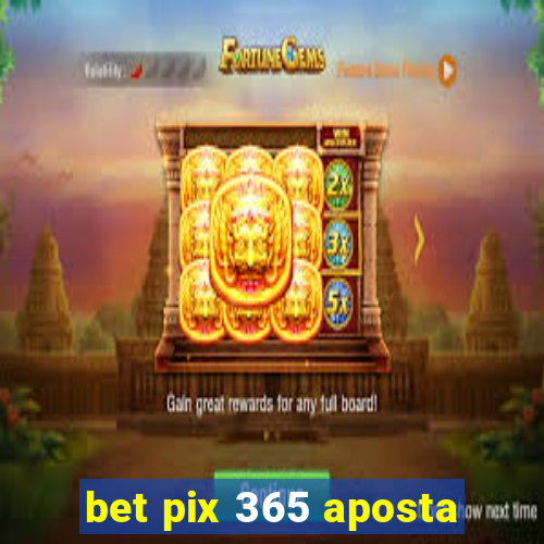 bet pix 365 aposta