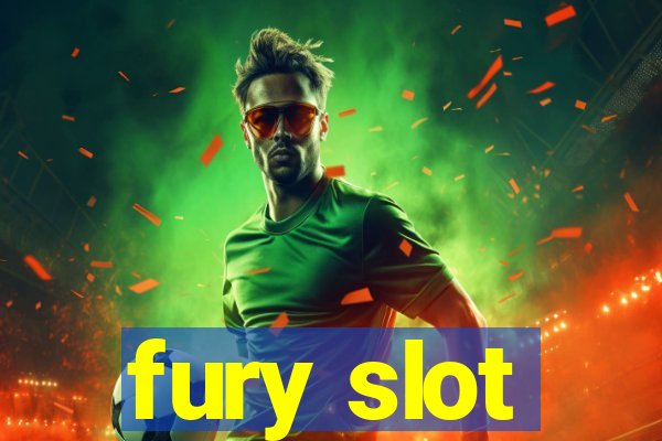 fury slot