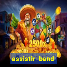 assistir band online ao vivo gratis