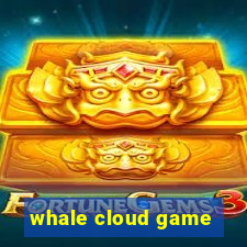 whale cloud game