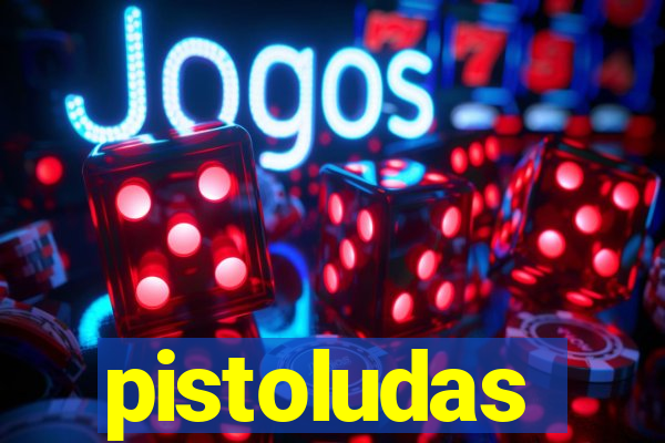 pistoludas