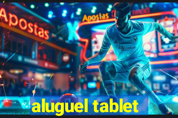 aluguel tablet