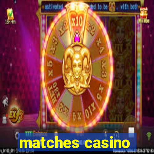 matches casino