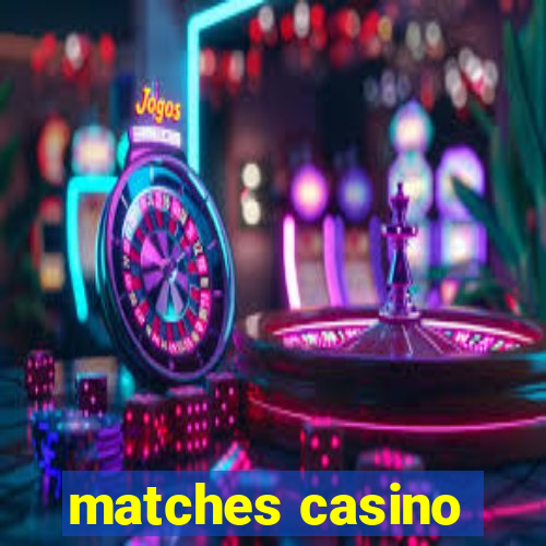 matches casino