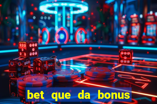 bet que da bonus sem deposito