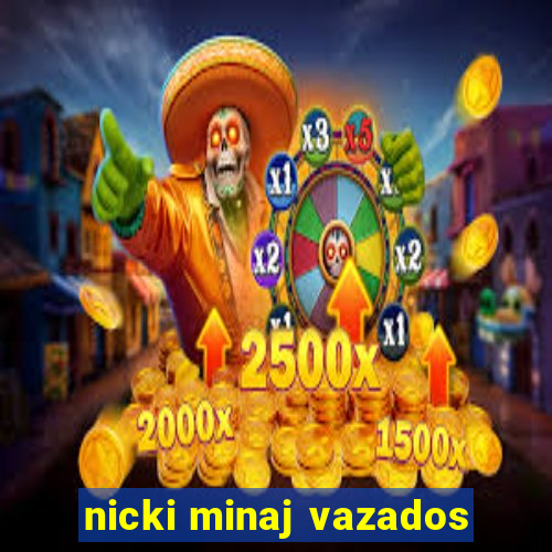 nicki minaj vazados