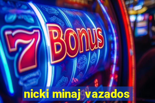 nicki minaj vazados