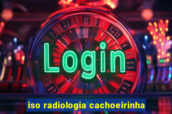 iso radiologia cachoeirinha