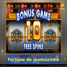 fortuna de mumuzinho