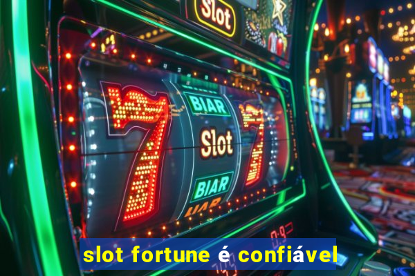 slot fortune é confiável