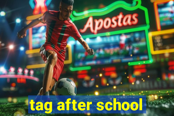 tag after school