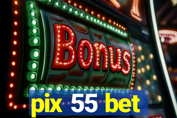 pix 55 bet