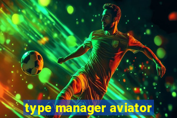 type manager aviator