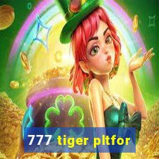 777 tiger pltfor