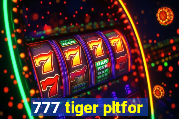 777 tiger pltfor