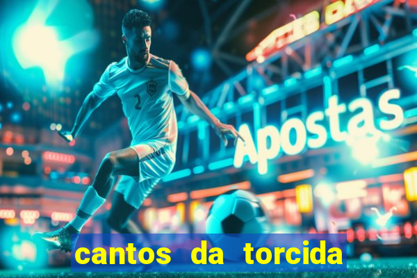 cantos da torcida do corinthians