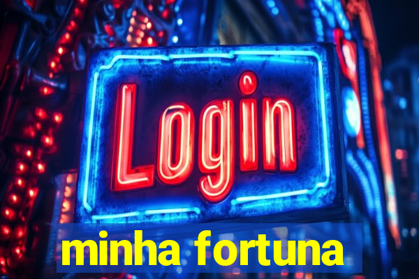 minha fortuna