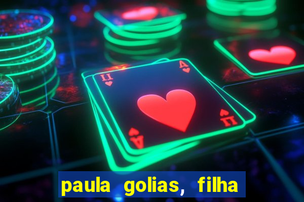 paula golias, filha de ronald golias