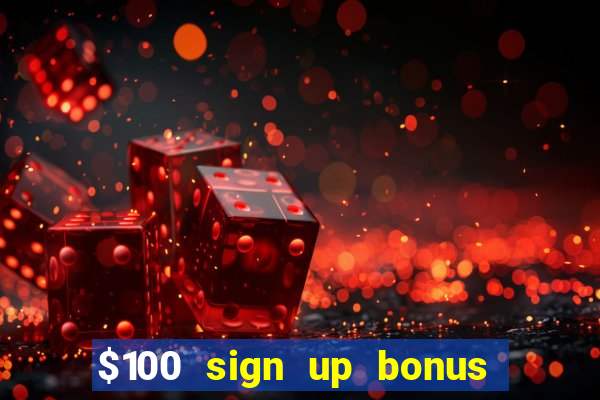 $100 sign up bonus casino no deposit free play