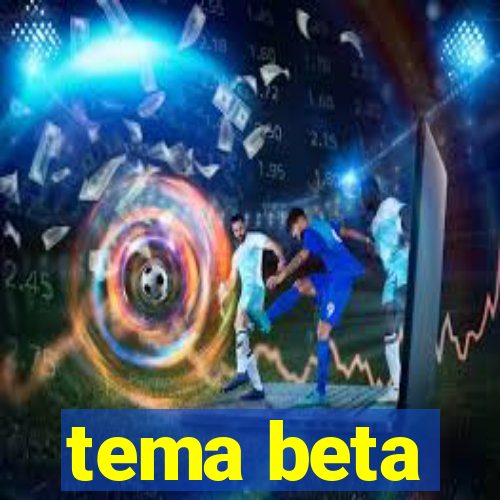 tema beta