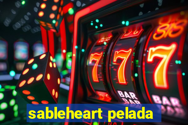 sableheart pelada