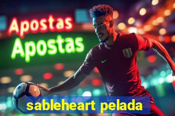 sableheart pelada