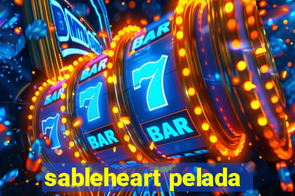 sableheart pelada