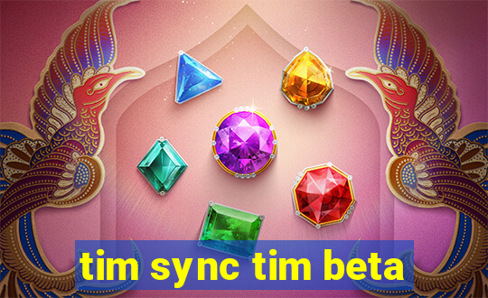 tim sync tim beta