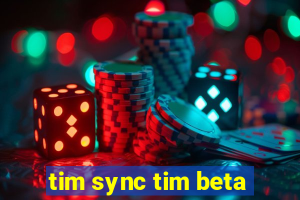 tim sync tim beta